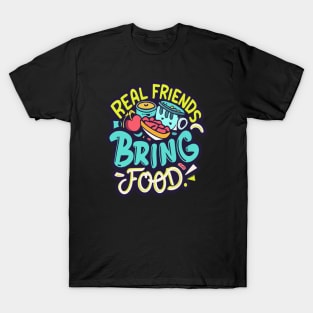 Real friends bring food T-Shirt